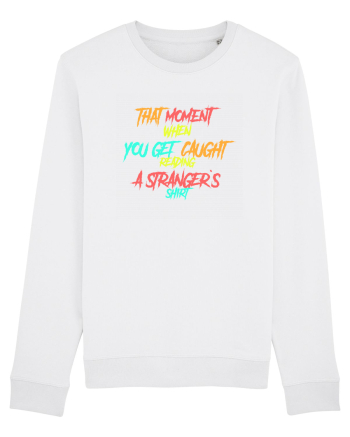 THAT MOMENT WHEN YOU GET CAUGHT READING A STRANGER`S SHIRT White