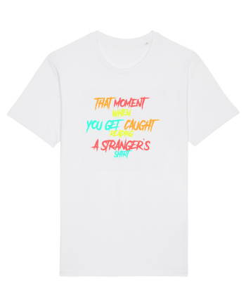 THAT MOMENT WHEN YOU GET CAUGHT READING A STRANGER`S SHIRT White