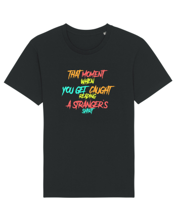 THAT MOMENT WHEN YOU GET CAUGHT READING A STRANGER`S SHIRT Black