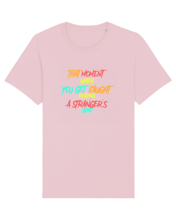 THAT MOMENT WHEN YOU GET CAUGHT READING A STRANGER`S SHIRT Cotton Pink
