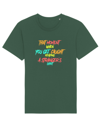 THAT MOMENT WHEN YOU GET CAUGHT READING A STRANGER`S SHIRT Bottle Green