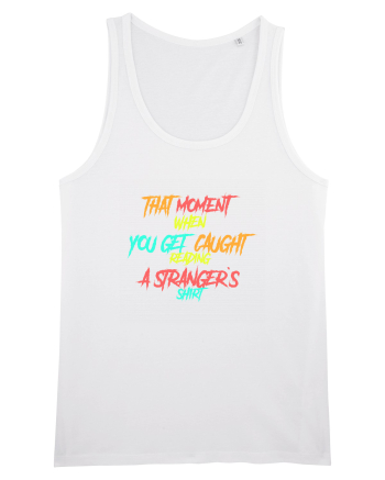 THAT MOMENT WHEN YOU GET CAUGHT READING A STRANGER`S SHIRT White