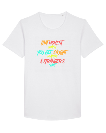THAT MOMENT WHEN YOU GET CAUGHT READING A STRANGER`S SHIRT White