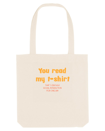 YOU READ MY T SHIRT, THAT`S ENOUGH SOCIAL INTERACTION FOR ONE DAY Natural