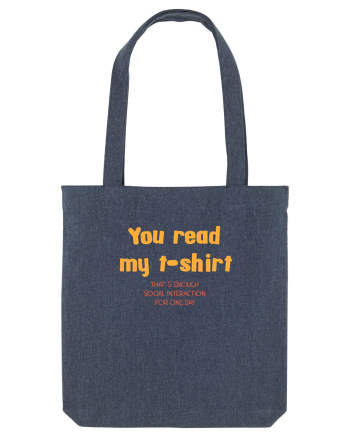 YOU READ MY T SHIRT, THAT`S ENOUGH SOCIAL INTERACTION FOR ONE DAY Midnight Blue