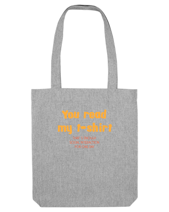 YOU READ MY T SHIRT, THAT`S ENOUGH SOCIAL INTERACTION FOR ONE DAY Heather Grey