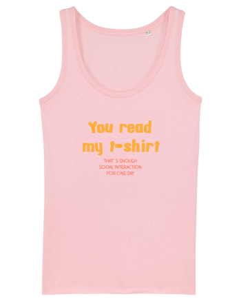 YOU READ MY T SHIRT, THAT`S ENOUGH SOCIAL INTERACTION FOR ONE DAY Cotton Pink