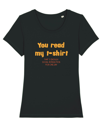 YOU READ MY T SHIRT, THAT`S ENOUGH SOCIAL INTERACTION FOR ONE DAY Black