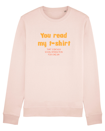 YOU READ MY T SHIRT, THAT`S ENOUGH SOCIAL INTERACTION FOR ONE DAY Candy Pink