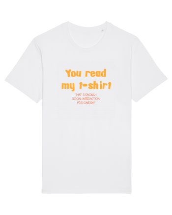 YOU READ MY T SHIRT, THAT`S ENOUGH SOCIAL INTERACTION FOR ONE DAY White