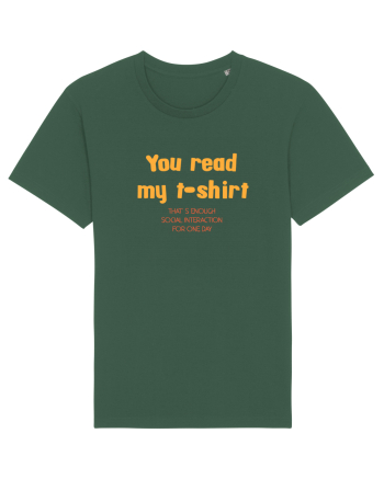 YOU READ MY T SHIRT, THAT`S ENOUGH SOCIAL INTERACTION FOR ONE DAY Bottle Green
