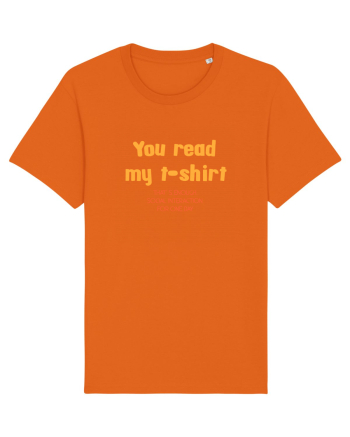 YOU READ MY T SHIRT, THAT`S ENOUGH SOCIAL INTERACTION FOR ONE DAY Bright Orange