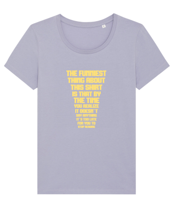 THE FUNNIEST THING ABOUT THIS SHIRT IS THAT ... Lavender