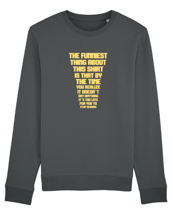 THE FUNNIEST THING ABOUT THIS SHIRT IS THAT ... Anthracite