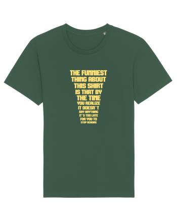 THE FUNNIEST THING ABOUT THIS SHIRT IS THAT ... Bottle Green