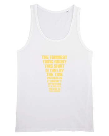 THE FUNNIEST THING ABOUT THIS SHIRT IS THAT ... White