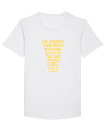 THE FUNNIEST THING ABOUT THIS SHIRT IS THAT ... White