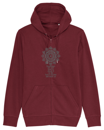 SOMETIMES YOU HAVE TO CHUCK IT IN THE F...K IT BUCKET Burgundy
