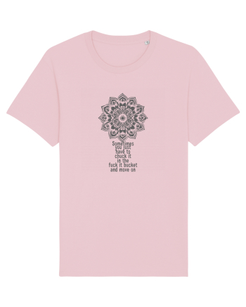 SOMETIMES YOU HAVE TO CHUCK IT IN THE F...K IT BUCKET Cotton Pink