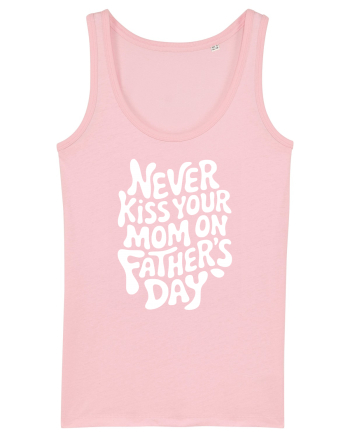 Never Kiss Your Mom On Father's Day Cotton Pink