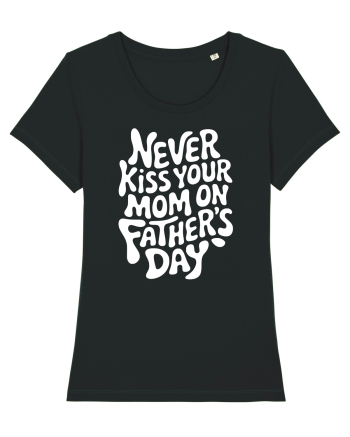 Never Kiss Your Mom On Father's Day Black
