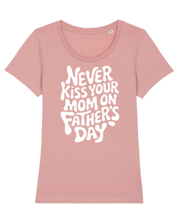 Never Kiss Your Mom On Father's Day Canyon Pink