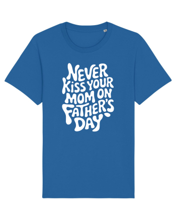 Never Kiss Your Mom On Father's Day Royal Blue