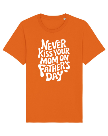 Never Kiss Your Mom On Father's Day Bright Orange