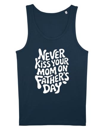 Never Kiss Your Mom On Father's Day Navy