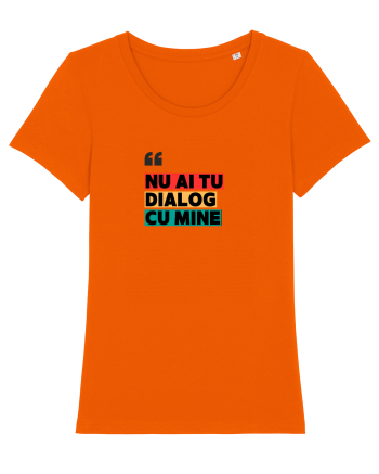 „Nu ai tu dialog cu mine!” Bright Orange