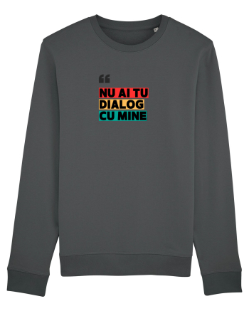 „Nu ai tu dialog cu mine!” Anthracite