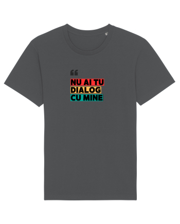 „Nu ai tu dialog cu mine!” Anthracite
