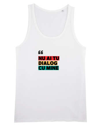 „Nu ai tu dialog cu mine!” White