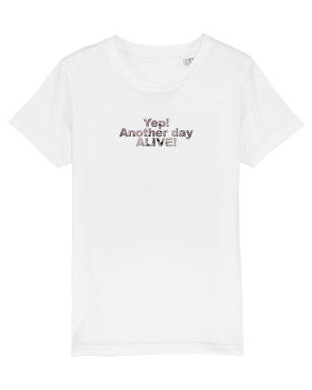 Yep! Another day alive! White