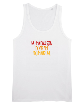Nu ma dau sefa, doar am idei mai bune White