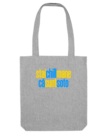 STAI CHILL, MANE, CA SUNT SOTO  Heather Grey