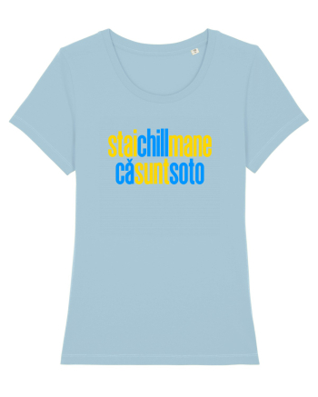 STAI CHILL, MANE, CA SUNT SOTO  Sky Blue