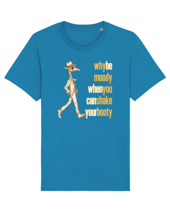 WHY BE MOODY WHEN YOU CAN SHAKE YOUR BOOTY - GIRAFA CU PALARIE Azur
