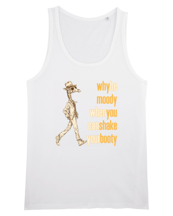 WHY BE MOODY WHEN YOU CAN SHAKE YOUR BOOTY - GIRAFA CU PALARIE White