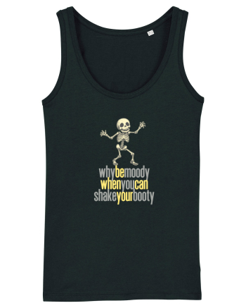 WHY BE MOODY WHEN YOU CAN SHAKE YOUR BOOTY - SCHELET 3 Black