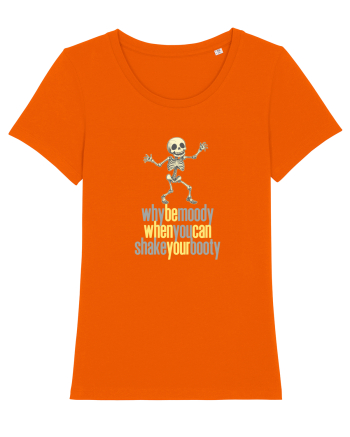 WHY BE MOODY WHEN YOU CAN SHAKE YOUR BOOTY - SCHELET 3 Bright Orange