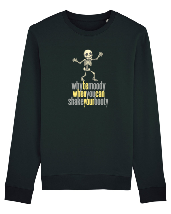 WHY BE MOODY WHEN YOU CAN SHAKE YOUR BOOTY - SCHELET 3 Black