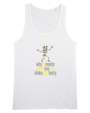 WHY BE MOODY WHEN YOU CAN SHAKE YOUR BOOTY - SCHELET 3 White