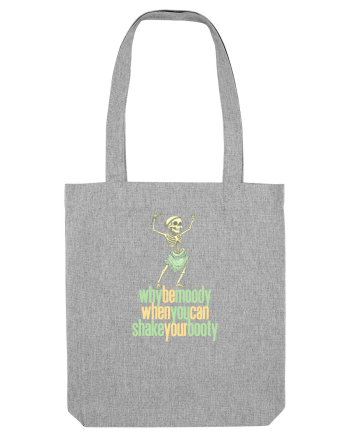 WHY BE MOODY WHEN YOU CAN SHAKE YOUR BOOTY - SCHELET 1 Heather Grey