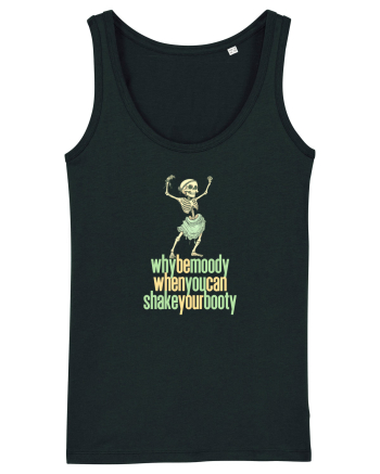 WHY BE MOODY WHEN YOU CAN SHAKE YOUR BOOTY - SCHELET 1 Black