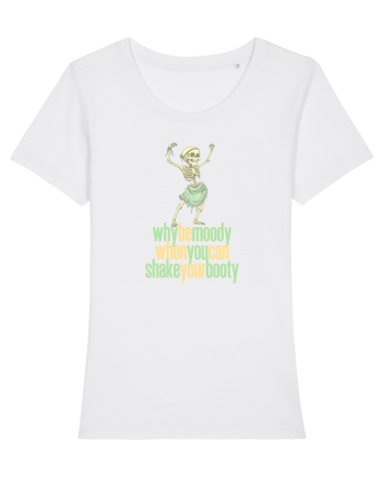 WHY BE MOODY WHEN YOU CAN SHAKE YOUR BOOTY - SCHELET 1 White