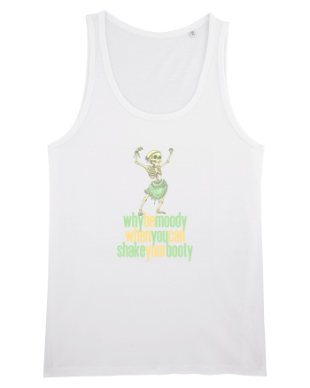 WHY BE MOODY WHEN YOU CAN SHAKE YOUR BOOTY - SCHELET 1 White