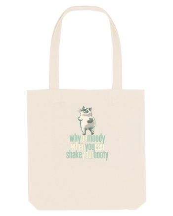 WHY BE MOODY WHEN YOU CAN SHAKE YOUR BOOTY - PISICA GRUMPY Natural