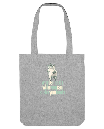 WHY BE MOODY WHEN YOU CAN SHAKE YOUR BOOTY - PISICA GRUMPY Heather Grey
