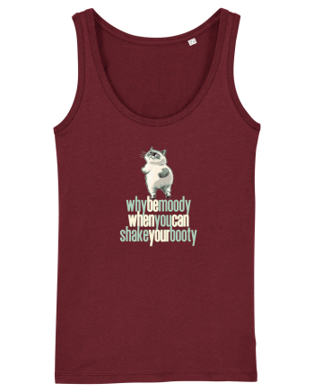 WHY BE MOODY WHEN YOU CAN SHAKE YOUR BOOTY - PISICA GRUMPY Burgundy